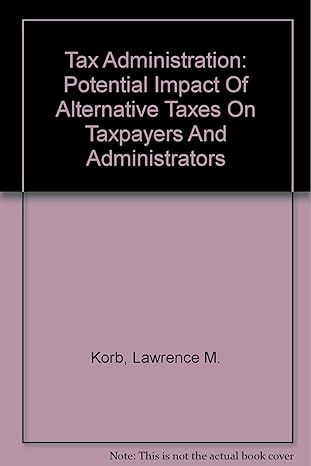 tax administration potential impact of alternative taxes on taxpayers and administrators 1st edition lawrence