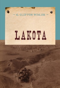 lakota  g. clifton wisler 1590772636, 1590772644, 9781590772638, 9781590772645