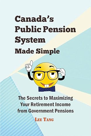canadas public pension system made simple the secrets to maximizing your retirement income from government