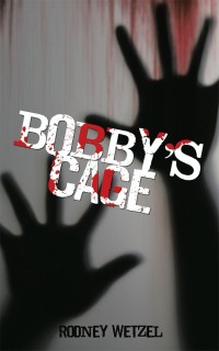 bobbys cage 1st edition rodney wetzel 1480867667, 1480867659, 9781480867666, 9781480867659