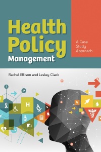 health policy management  a case approach 1st edition rachel ellison, lesley clack 1284154270, 9781284154276