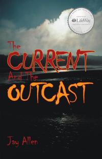 the current and the outcast  jay allen 1512700355, 1512700363, 9781512700350, 9781512700367