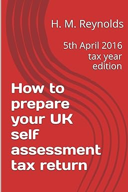 how to prepare your uk self assessment tax return 2016 2016 edition h. m. reynolds 1534786775, 978-1534786776
