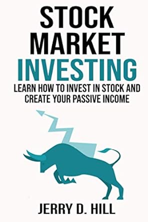 stock market investing learn how to invest in stock and create your passive income 1st edition jerry d. hill