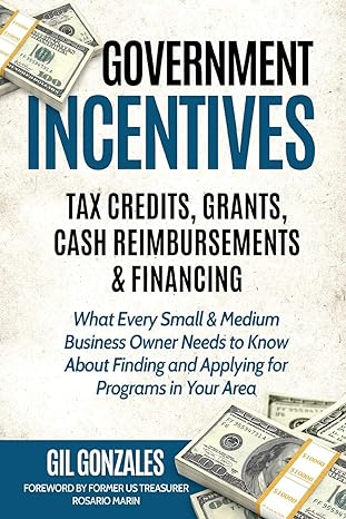 government incentives tax credits grants cash reimbursements and financing 1st edition gil gonzales, rosario