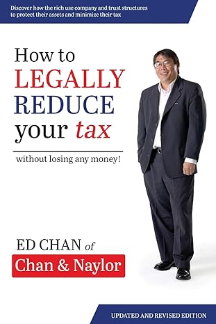 how to legally reduce your tax without losing any money 1st edition ed chan 0648258300, 978-0648258308