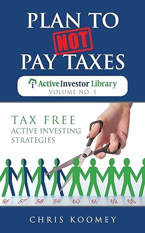 plan to not pay taxes tax free active investing strategies volume 1 1st edition chris koomey 0997144211,