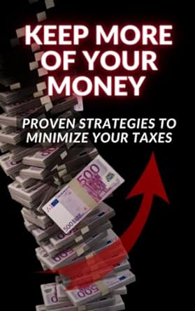 keep more of your money proven strategies to minimize your taxes 1st edition eb0 0kz 979-8390525210