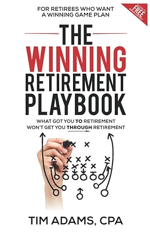 the winning retirement playbook what got you to retirement wont get you through retirement 1st edition tim