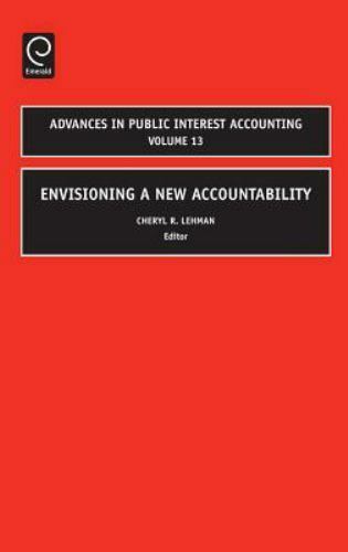 envisioning a new accountability advances in public interest accounting volume 13 1st edition cheryl r.