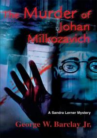 the murder of johan milkozavich a sandra lerner mystery 1st edition george w. barclay jr. 0595258301,
