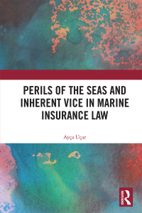 perils of the seas and inherent vice in marine insurance law 1st edition ayça uçar 0367339803,
