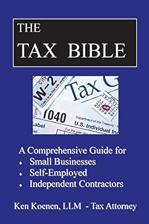 the tax bible a comprehensive guide for small businesses self employed and independent contractors 1st