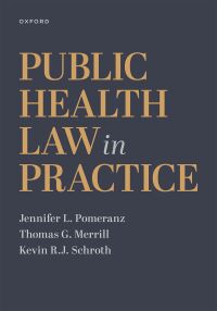 public health law in practice 1st edition jennifer l. pomeranz , thomas g. merrill , kevin r.j. schroth
