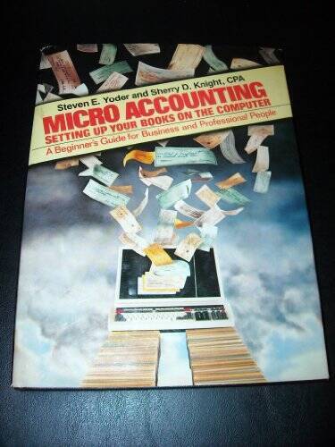 micro accounting setting up your books on the computer 1st edition sherry d. knight, stephen yoder