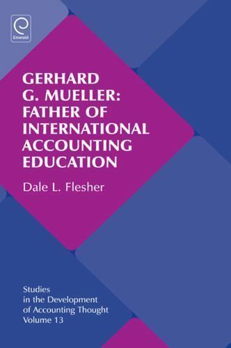 gerhard g. mueller father of international accounting education 1st edition dale l. flesher 0857243330,