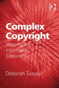 complex copyright: mapping the information ecosystem 1st edition tussey, deborah, professor 0754677842,