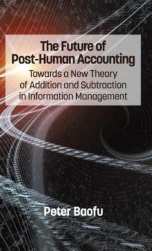 the future of post human accounting towards a new theory of addition and subtraction in information