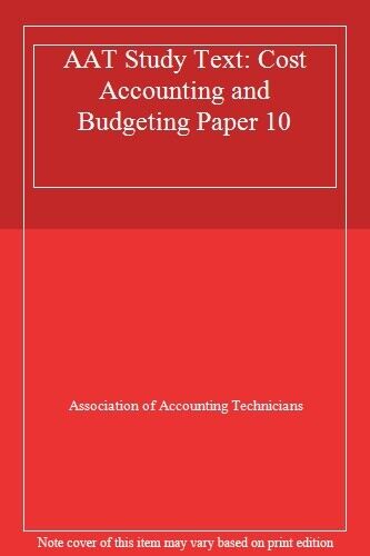 aat study text cost accounting and budgeting paper 10 1st edition association of accounting technicians