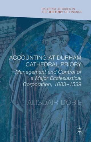 accounting at durham cathedral priory management and control of a major ecclesiastical corporation 1083-1540