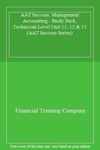 aat success management accounting study pack technician level unit 11 12 and 13 1st edition financial