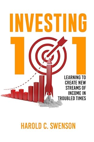 investing 101 learning to create new streams of income in troubled times 1st edition harold c. swenson