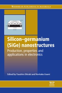 silicon-germanium  nanostructures production  properties and applications in electronics 1st edition y.