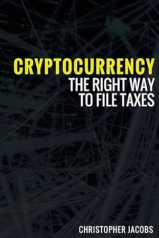 cryptocurrency the right way to file taxes 1st edition christopher jacobs 1983754056, 978-1983754050
