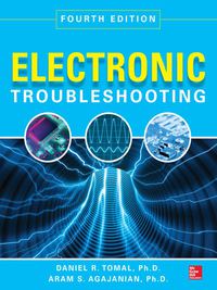 electronic troubleshooting,  edition 4th edition daniel r. tomal, aram agajanian 0071819908, 0071828613,