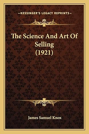 the science and art of selling 1921 1st edition james samuel knox 1165806126, 978-1165806126