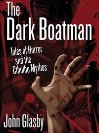 the dark boatman tales of horror and the cthulhu mythos  john glasby 1434445100, 1434447618, 9781434445100,