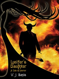 lucifers daughter a tale of horror  v. j. banis 1434445356, 1434447715, 9781434445353, 9781434447715