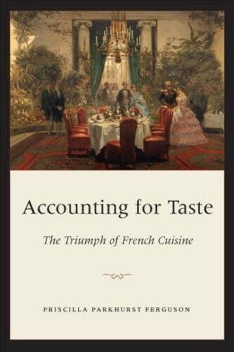 accounting for taste the triumph of french cuisine 1st edition priscilla parkhurst ferguson 9780226243245,