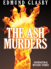 the ash murders supernatural mystery stories  edmund glasby 1479400343, 1434443701, 9781479400348,