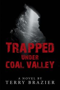 trapped under coal valley a novel 1st edition terry brazier 1504915925, 1504915917, 9781504915922,