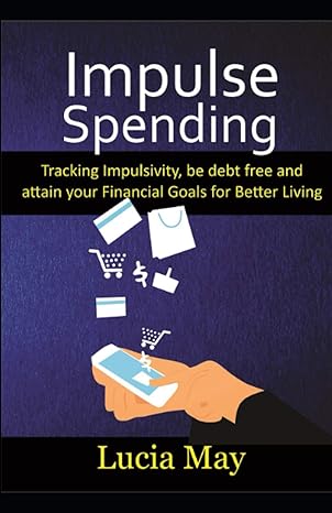 impulse spending track impulsivity be debt free and attain your financial goals for better living 1st edition