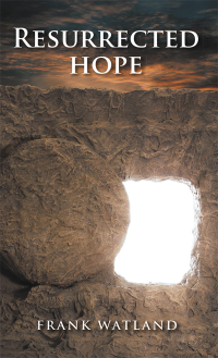 resurrected hope 1st edition frank watland 1546243771, 1546243763, 9781546243779, 9781546243762