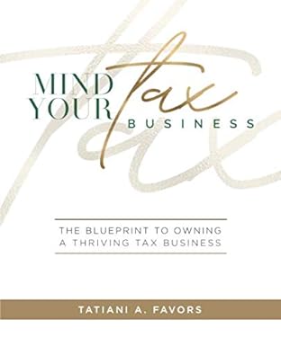 mind your tax business the blueprint to owning a thriving tax business 1st edition tatiani a. favors