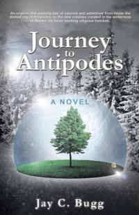 journey to antipodes a novel  jay c. bugg 1490808922, 1490808914, 9781490808925, 9781490808918