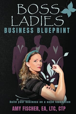 boss ladies business blueprint build your business with a solid foundation 1st edition amy fischer