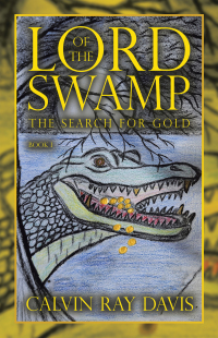 lord of the swamp the search for gold book 1 1st edition calvin ray davis 166574927x, 1665749288,