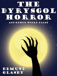 the dyrysgol horror and other weird tales 1st edition edmund glasby 1434445054, 1434447901, 9781434445056,