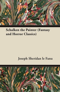 schalken the painter fantasy and horror classics 1st edition joseph sheridan le fanu 1447405528, 1447480104,