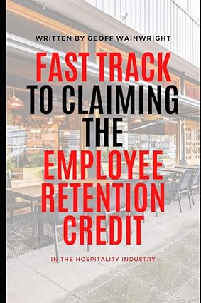 fast track to claiming the employee retention credit 2023 2023 edition geoff wainwright 979-8374952841