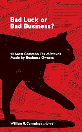bad luck or bad business 13 most common tax mistakes made by business owners 1st edition william g. cummings