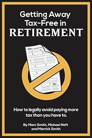 getting away tax-free in retirement how to legally avoid paying more tax than you have to 1st edition marc