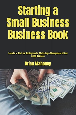starting a small business business book 1st edition brian mahoney 1539461645, 978-1539461647