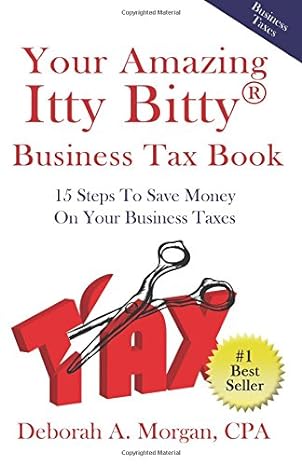 your amazing itty bitty business tax book 15 simple tips for saving money on your taxes 1st edition deborah