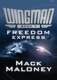 wingman book 7 freedom express 1st edition mack maloney 1480406724, 1480407127, 9781480406728, 9781480407121