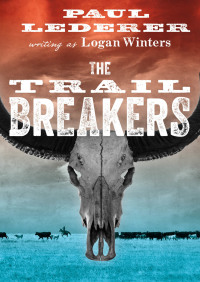 the trail breakers  paul lederer, logan winters 1497694035, 1497695279, 9781497694033, 9781497695276